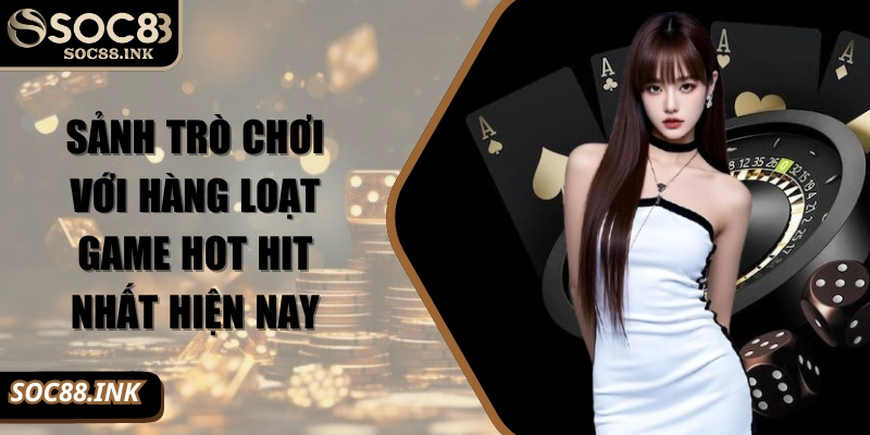 Sảnh trò chơi với hàng loạt game hot hit nhất hiện nay